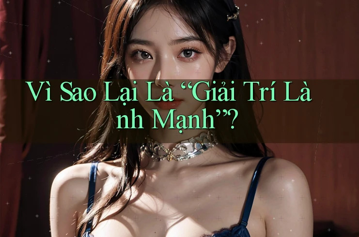 Vì Sao Lại Là “Giải Trí Lành Mạnh”?